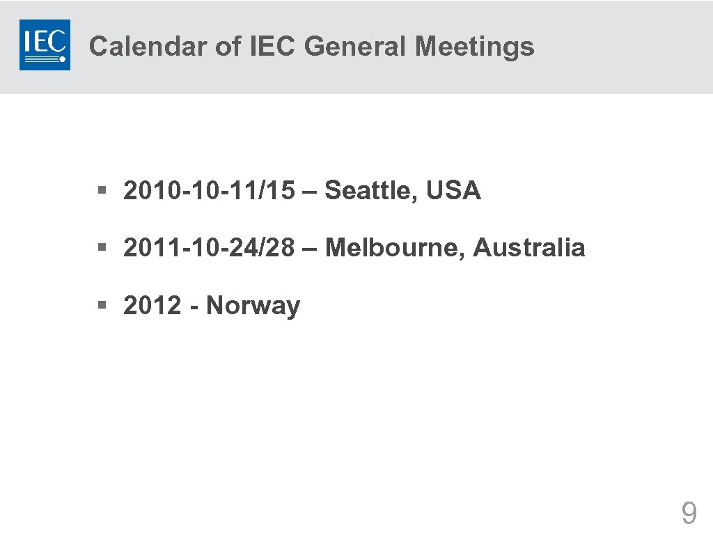 Calendar of IEC General Meetings § 2010 -10 -11/15 – Seattle, USA § 2011