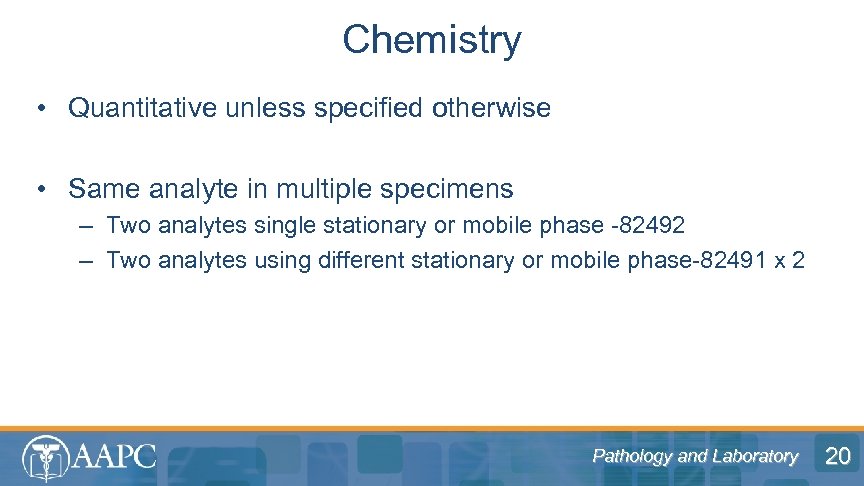 Chemistry • Quantitative unless specified otherwise • Same analyte in multiple specimens – Two