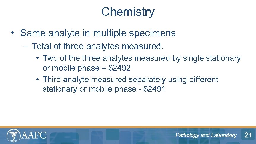 Chemistry • Same analyte in multiple specimens – Total of three analytes measured. •