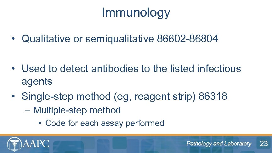 Immunology • Qualitative or semiqualitative 86602 -86804 • Used to detect antibodies to the