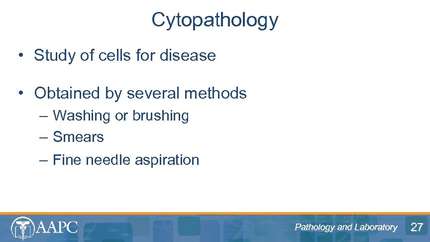 Cytopathology • Study of cells for disease • Obtained by several methods – Washing