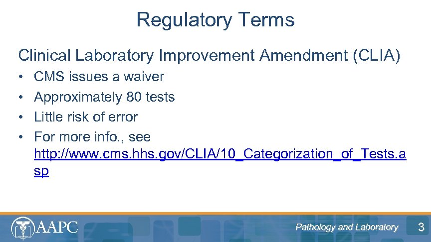 Regulatory Terms Clinical Laboratory Improvement Amendment (CLIA) • • CMS issues a waiver Approximately