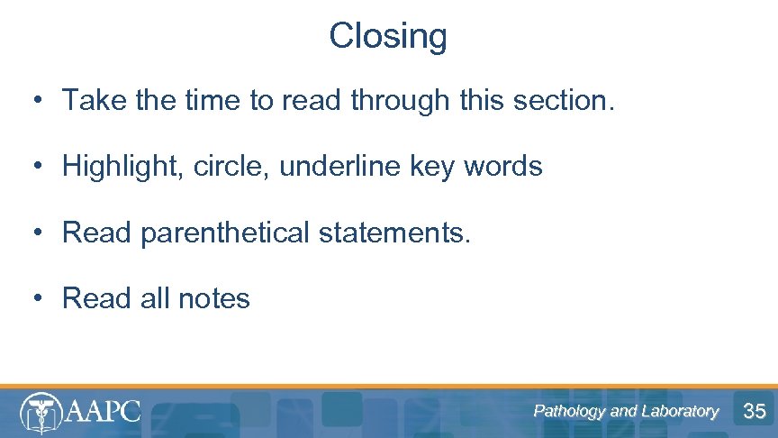 Closing • Take the time to read through this section. • Highlight, circle, underline