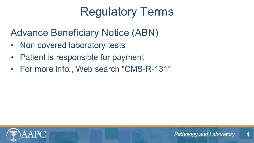 Regulatory Terms Advance Beneficiary Notice (ABN) • Non covered laboratory tests • Patient is