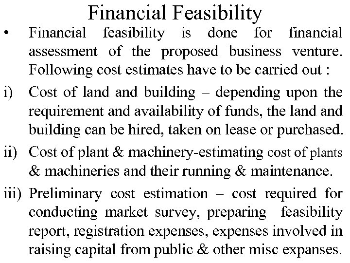  • Financial Feasibility Financial feasibility is done for financial assessment of the proposed