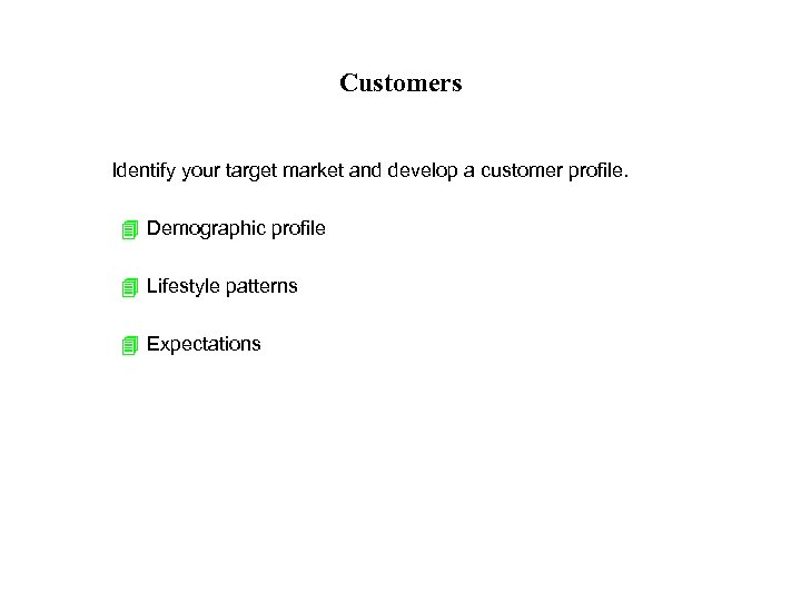 Customers Identify your target market and develop a customer profile. 4 Demographic profile 4