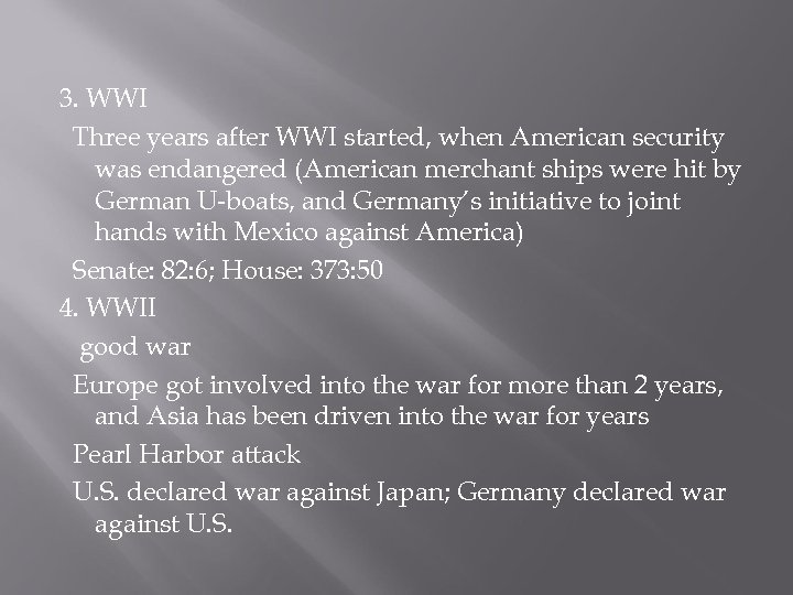 3. WWI Three years after WWI started, when American security was endangered (American merchant