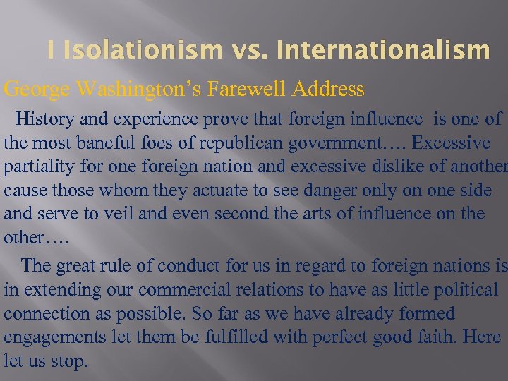 I Isolationism vs. Internationalism George Washington’s Farewell Address History and experience prove that foreign