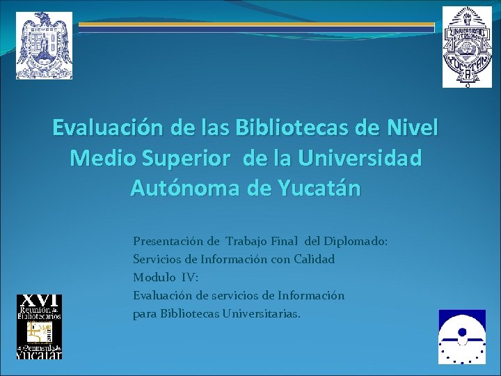Evaluación de las Bibliotecas de Nivel Medio Superior de la Universidad Autónoma de Yucatán