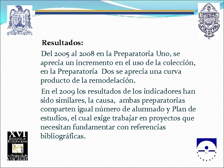  Resultados: Del 2005 al 2008 en la Preparatoria Uno, se aprecia un incremento