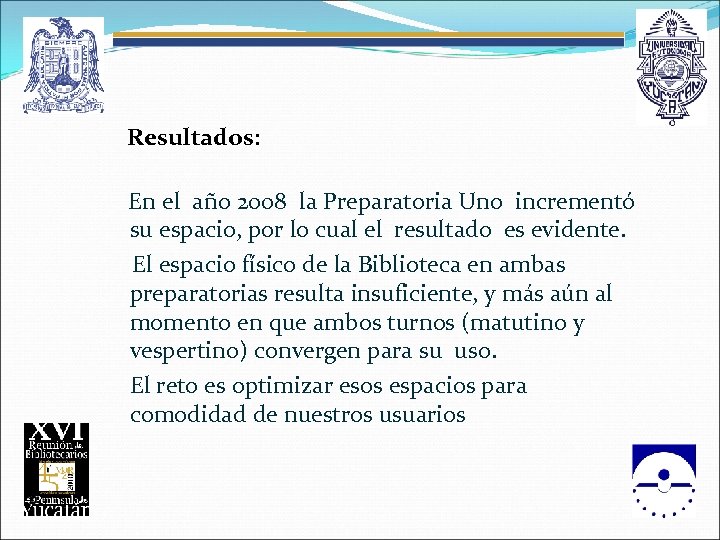  Resultados: En el año 2008 la Preparatoria Uno incrementó su espacio, por lo
