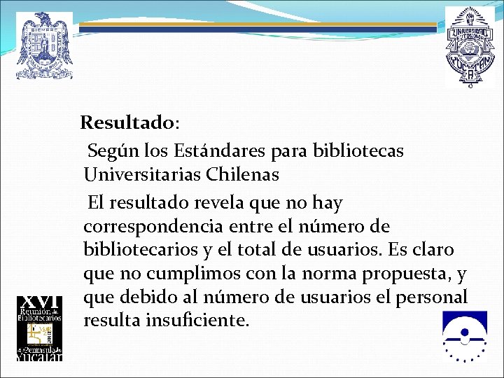  Resultado: Según los Estándares para bibliotecas Universitarias Chilenas El resultado revela que no