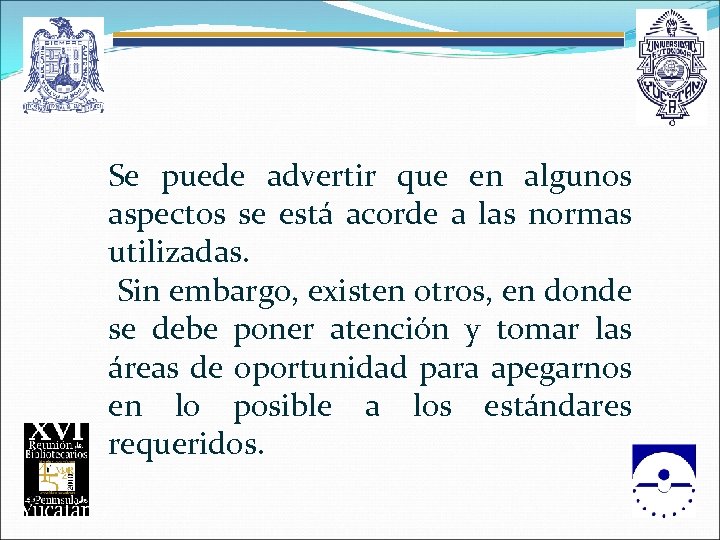 Se puede advertir que en algunos aspectos se está acorde a las normas utilizadas.