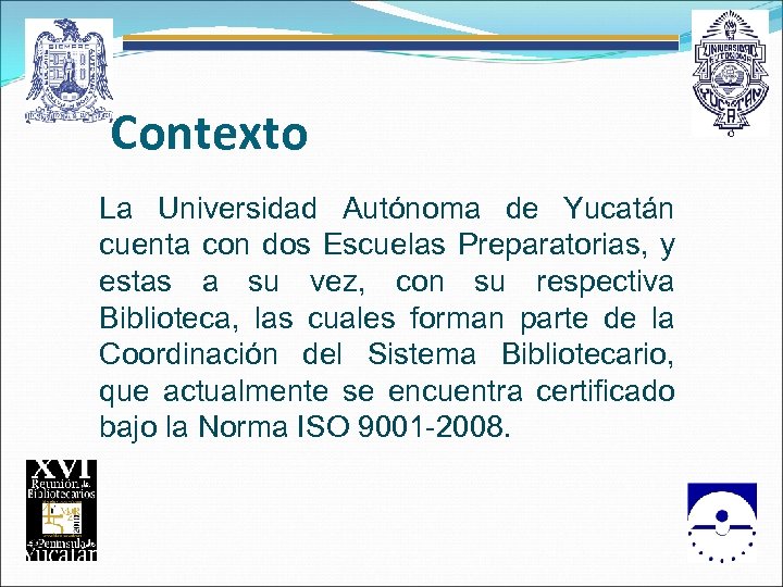 Contexto La Universidad Autónoma de Yucatán cuenta con dos Escuelas Preparatorias, y estas a