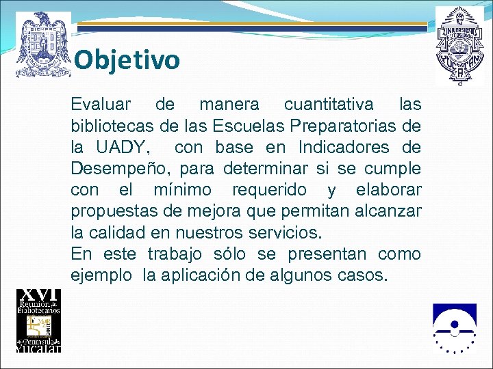 Objetivo Evaluar de manera cuantitativa las bibliotecas de las Escuelas Preparatorias de la UADY,