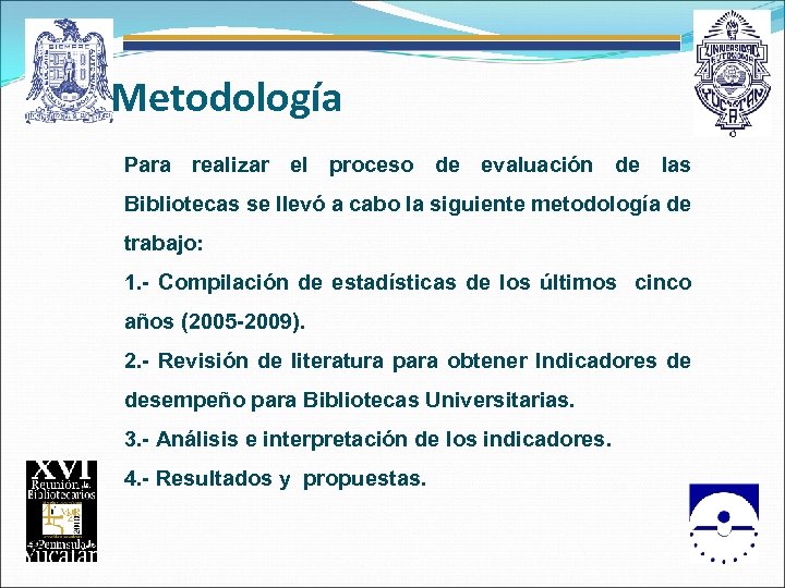 Metodología Para realizar el proceso de evaluación de las Bibliotecas se llevó a cabo