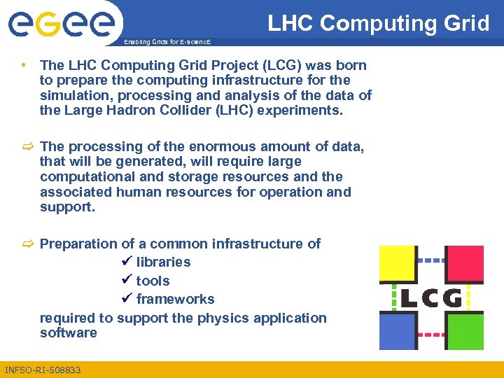 LHC Computing Grid Enabling Grids for E-scienc. E • The LHC Computing Grid Project