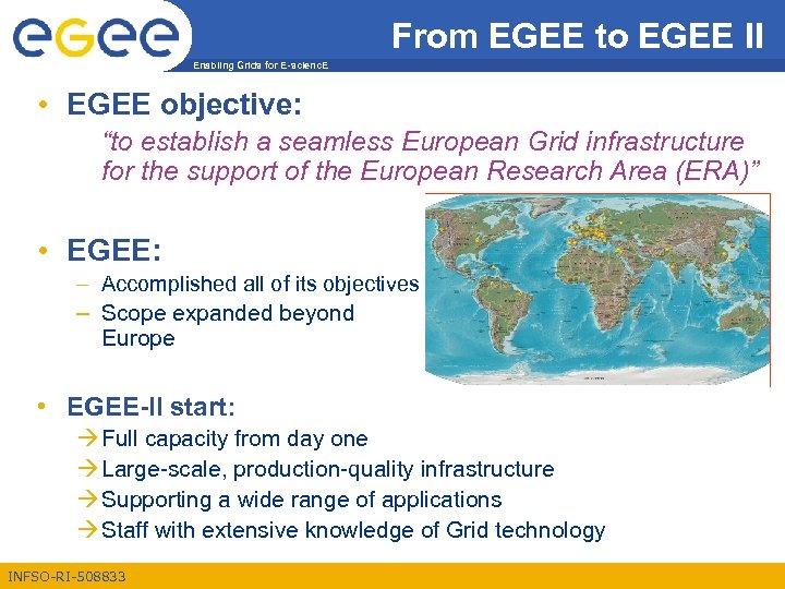 From EGEE to ΕGEE II Enabling Grids for E-scienc. E • EGEE objective: “to