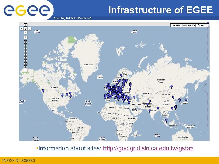 Infrastructure of EGEE Enabling Grids for E-scienc. E • Information about sites: http: //goc.