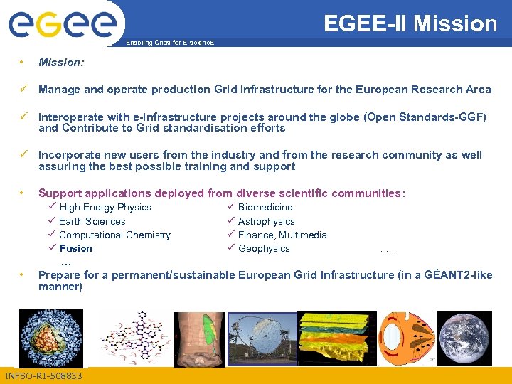 EGEE-II Mission Enabling Grids for E-scienc. E • Mission: Manage and operate production Grid