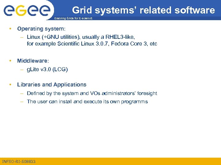 Grid systems’ related software Enabling Grids for E-scienc. E • Operating system: – Linux