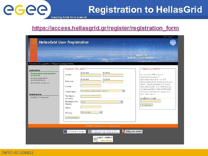 Registration to Hellas. Grid Enabling Grids for E-scienc. E https: //access. hellasgrid. gr/register/registration_form INFSO-RI-508833