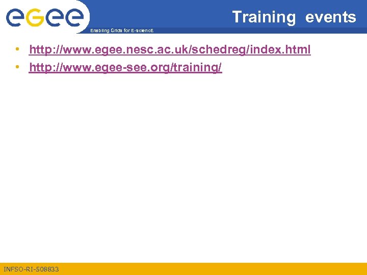 Training events Enabling Grids for E-scienc. E • http: //www. egee. nesc. ac. uk/schedreg/index.