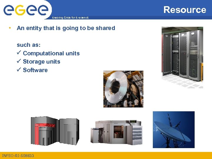 Resource Enabling Grids for E-scienc. E • An entity that is going to be
