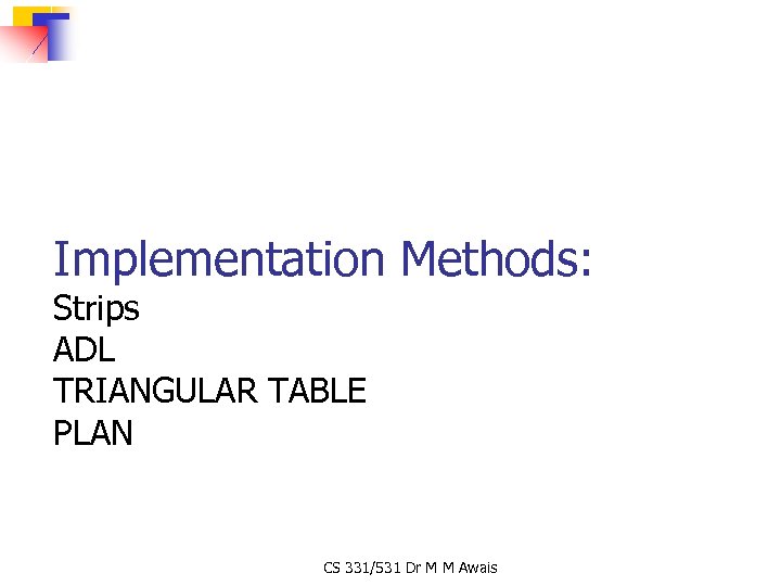 Implementation Methods: Strips ADL TRIANGULAR TABLE PLAN CS 331/531 Dr M M Awais 
