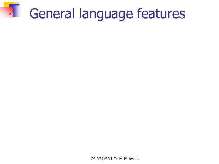 General language features CS 331/531 Dr M M Awais 