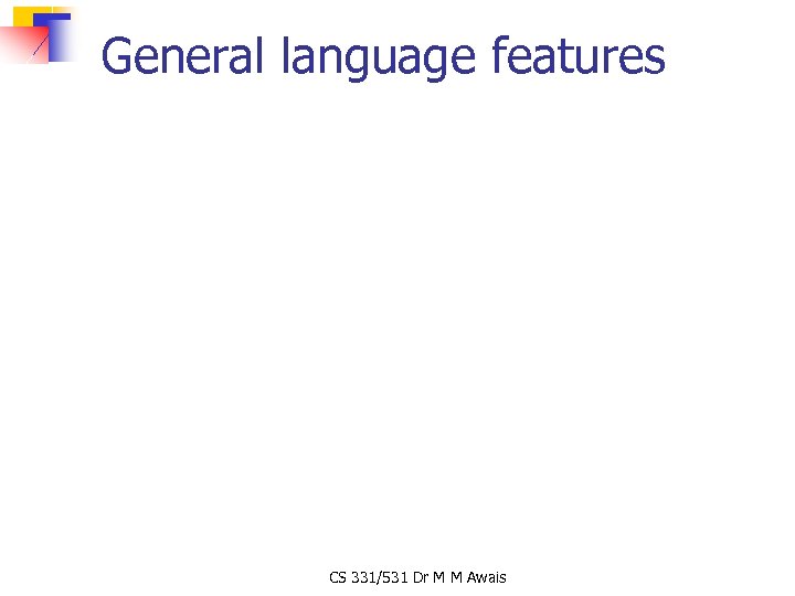 General language features CS 331/531 Dr M M Awais 