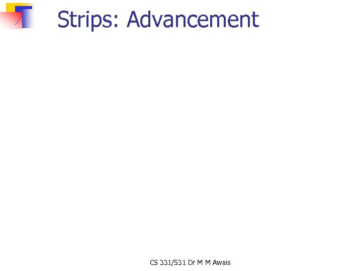 Strips: Advancement CS 331/531 Dr M M Awais 