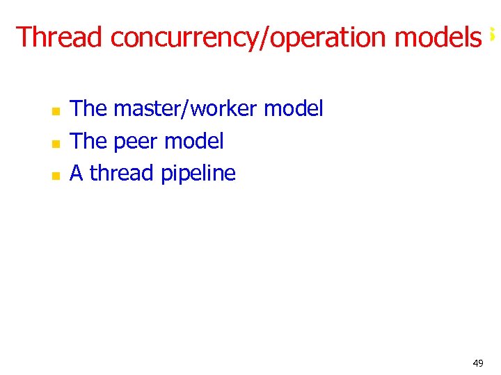 Thread Programming models Thread concurrency/operation models n n n The master/worker model The peer
