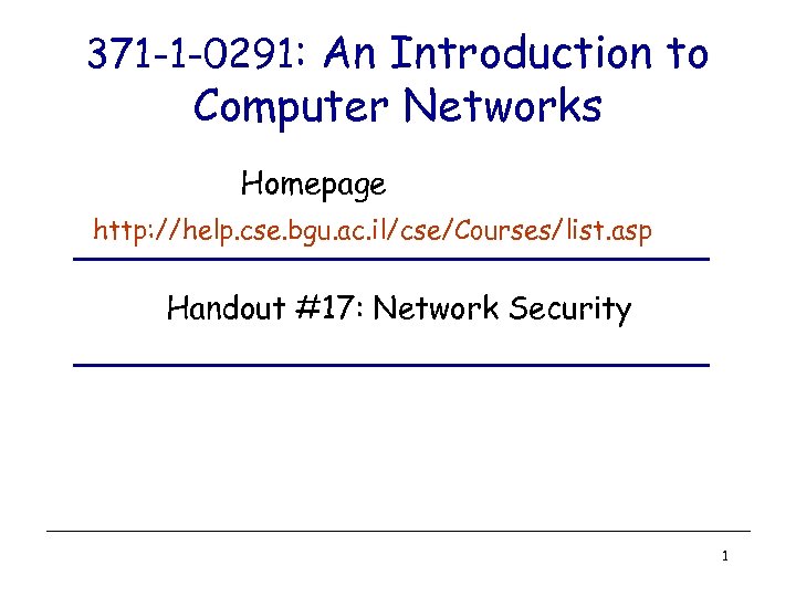 371 -1 -0291: An Introduction to Computer Networks Homepage http: //help. cse. bgu. ac.