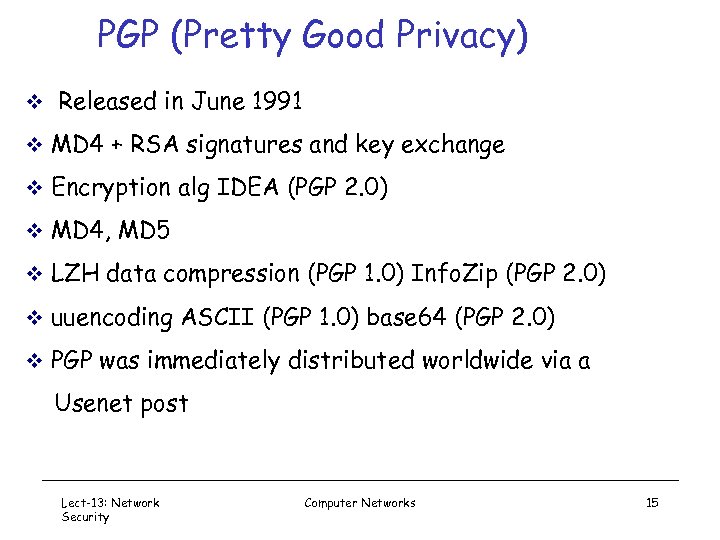 PGP (Pretty Good Privacy) v Released in June 1991 v MD 4 + RSA