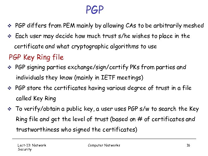 PGP v PGP differs from PEM mainly by allowing CAs to be arbitrarily meshed