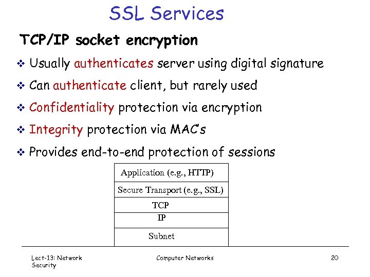 SSL Services TCP/IP socket encryption v Usually authenticates server using digital signature v Can