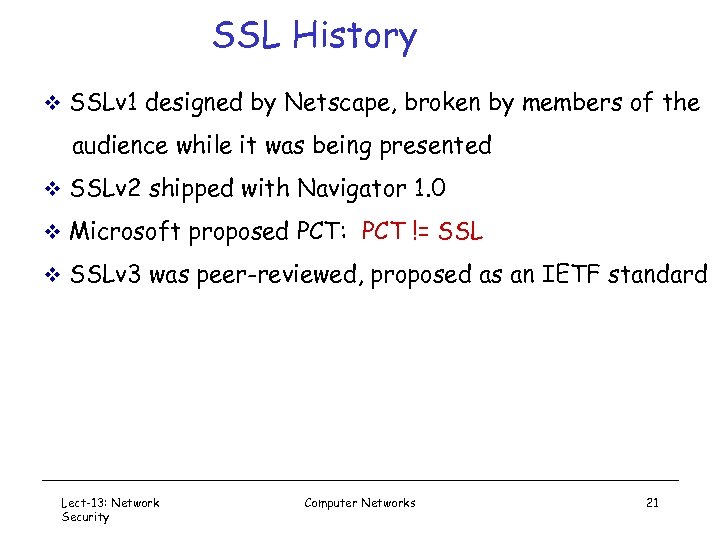 SSL History v SSLv 1 designed by Netscape, broken by members of the audience