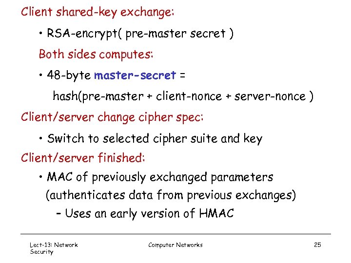 Client shared-key exchange: • RSA-encrypt( pre-master secret ) Both sides computes: • 48 -byte