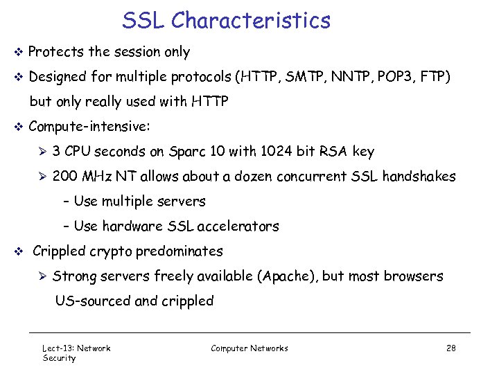 SSL Characteristics v Protects the session only v Designed for multiple protocols (HTTP, SMTP,