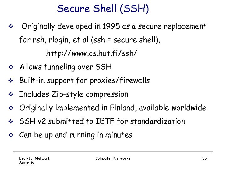 Secure Shell (SSH) v Originally developed in 1995 as a secure replacement for rsh,