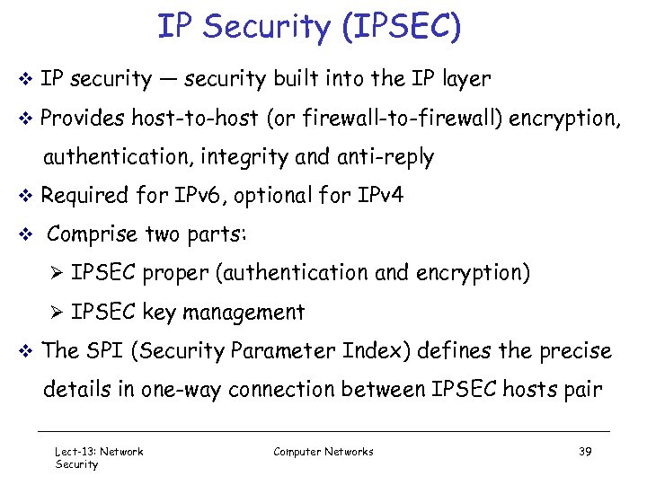 IP Security (IPSEC) v IP security — security built into the IP layer v