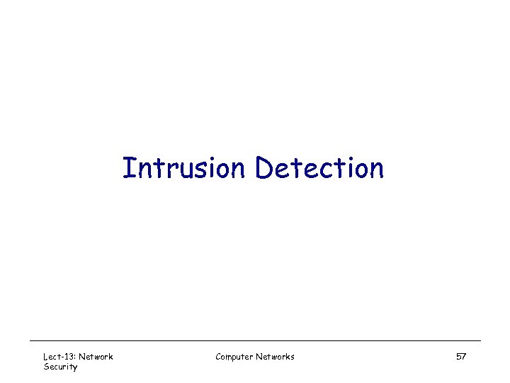 Intrusion Detection Lect-13: Network Security Computer Networks 57 