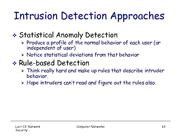 Intrusion Detection Approaches v Statistical Anomaly Detection Ø Ø v Produce a profile of