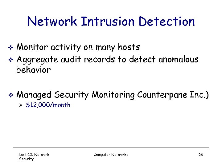 Network Intrusion Detection Monitor activity on many hosts v Aggregate audit records to detect