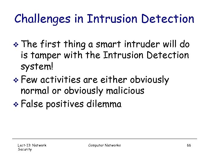 Challenges in Intrusion Detection v The first thing a smart intruder will do is