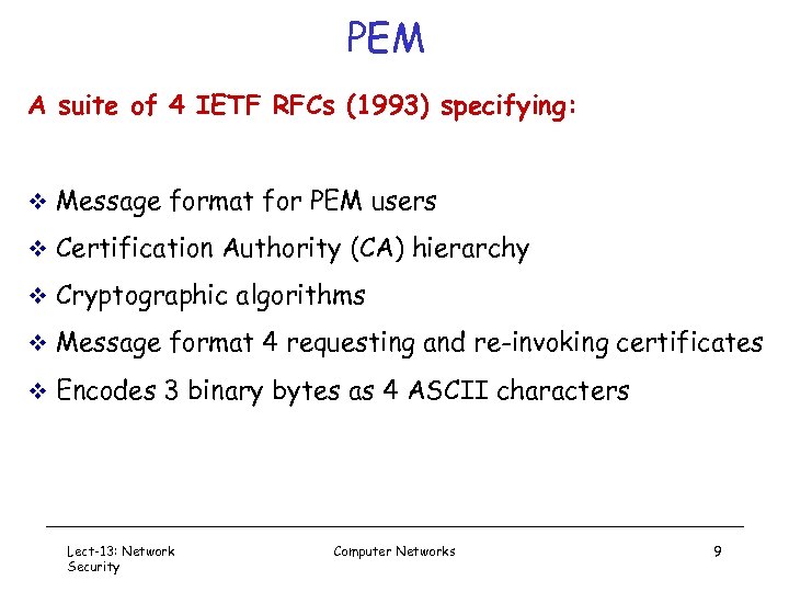 PEM A suite of 4 IETF RFCs (1993) specifying: v Message format for PEM