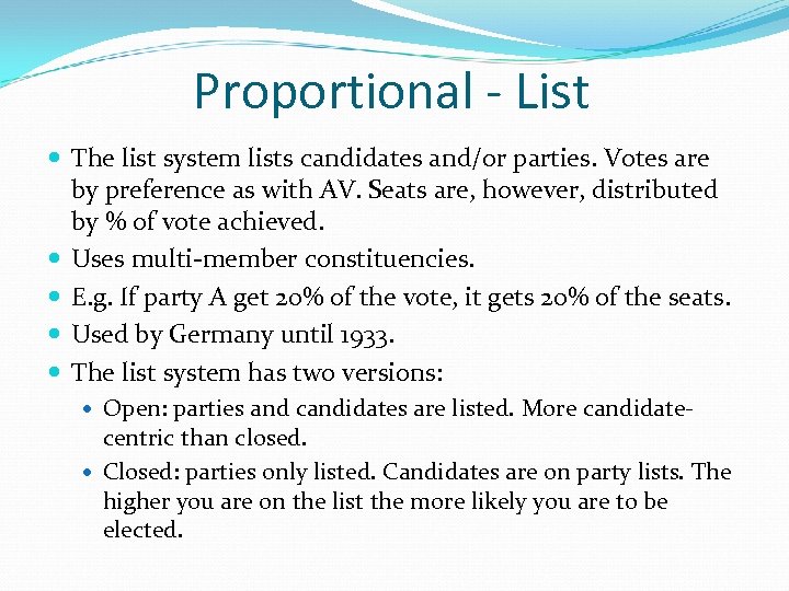 Proportional - List The list system lists candidates and/or parties. Votes are by preference