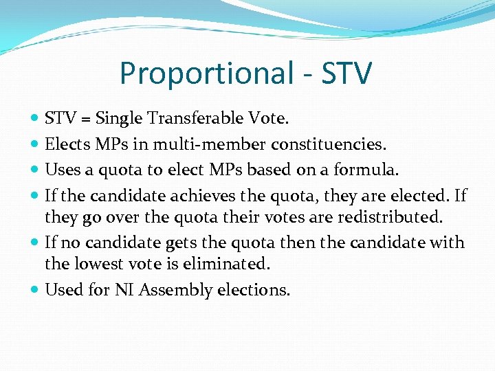 Proportional - STV = Single Transferable Vote. Elects MPs in multi-member constituencies. Uses a