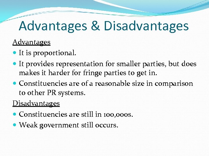 Advantages & Disadvantages Advantages It is proportional. It provides representation for smaller parties, but